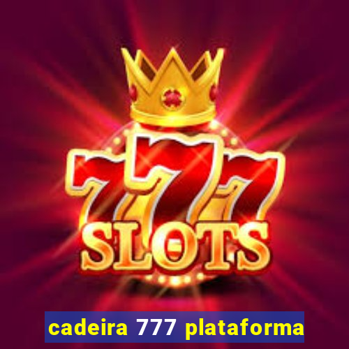 cadeira 777 plataforma